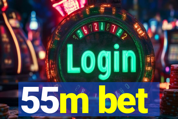 55m bet